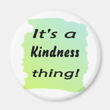 it's a kindness thing! magnet