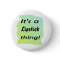 It's a Lipstick  thing! Button