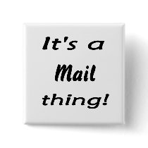 It's a mail thing! pinback buttons