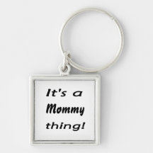 It's a mommy thing! key chain