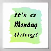 It's a Monday thing! Posters