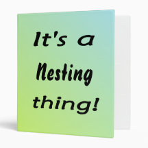 It's a nesting thing! binder