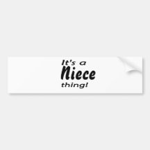 It's a niece thing! bumper sticker