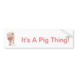 It's A Pig Thing Bumper Stickers