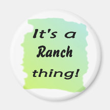 It's a ranch thing! fridge magnet