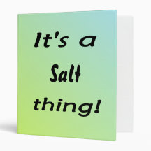 It's a salt thing! 3 ring binders