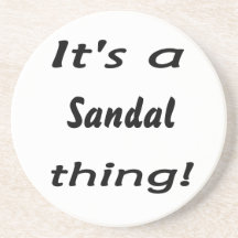 it's a sandal thing! beverage coaster