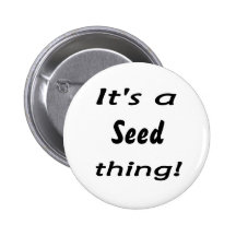 It's a seed thing! pins