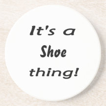 It's a shoe thing! beverage coaster