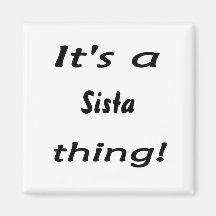 It's a Sista thing! Magnets