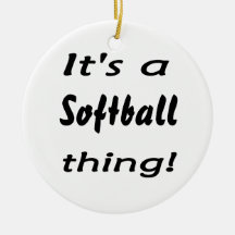 It's a softball thing! christmas ornament