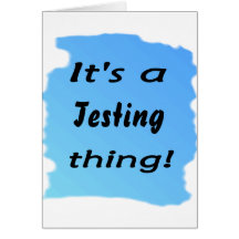 It's a Testing thing! Greeting Cards