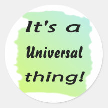 It's a universal thing! round stickers