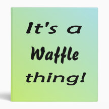 It's a waffle thing! binders