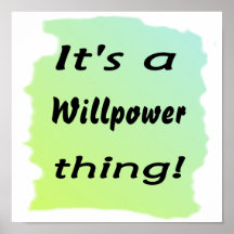 It's a willpower thing! posters