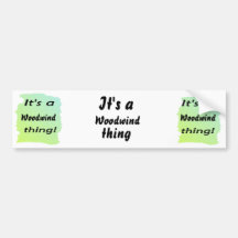 It's a woodwind thing! bumper sticker