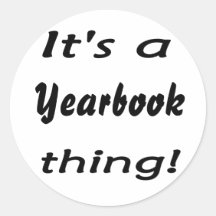 It's a yearbook thing! round stickers