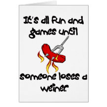 It's All Fun And Games till someone loses a weiner Greeting Cards