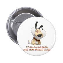 It's All Fun and Games Until You're Wearing A Cone Buttons