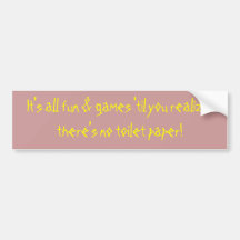 It's all fun & games 'til you realize there's n... bumper stickers