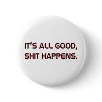 Its All good Shit happens