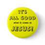 it's all good, when it comes to, JESUS! Pin