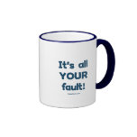 It's All Your Fault Coffee Mug