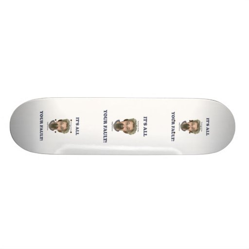 It's All Your Fault Custom Skateboard