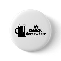 Its Beer 30 Somewhere Pinback Buttons