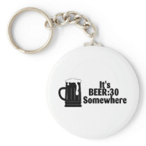 Its Beer 30 Somewhere Key Chains