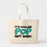 It's called pop not soda tote bag
