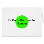 It's Do or Die Time for Humans The MUSEUM Zazzle G Greeting Cards