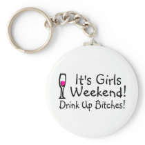 Its Girls Weekend Drink Up Bitches Key Chains
