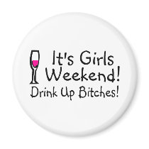 Its Girls Weekend Drink Up Bitches Fridge Magnet