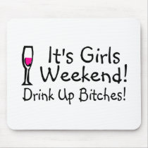 Its Girls Weekend Drink Up Bitches Mouse Pad