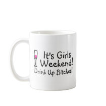Its Girls Weekend Drink Up Bitches Coffee Mugs