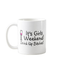 Its Girls Weekend Drink Up Bitches Mugs