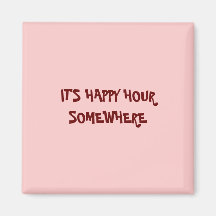 IT'S HAPPY HOUR SOMEWHERE FRIDGE MAGNETS