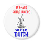 It's hard being humble, when you're Dutch magnets