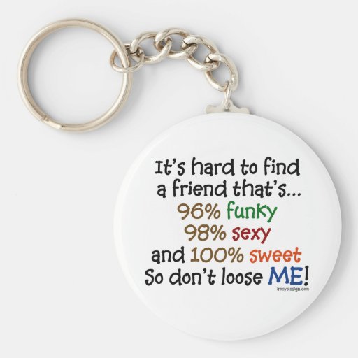 It's hard to find a friend keychains