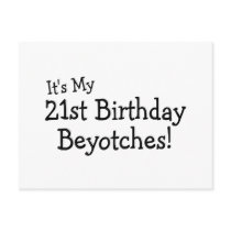 It's My 21st Birthday Beyotches Post Card