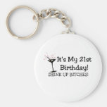 Its My 21st Birthday Drink Up Bitches Key Chain