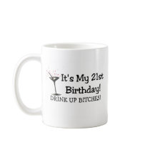 Its My 21st Birthday Drink Up Bitches Mugs