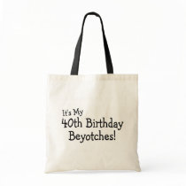 Its My 40th Birthday Beyotches Canvas Bags
