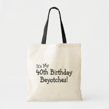 Its My 40th Birthday Beyotches Canvas Bags