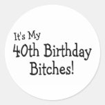 It's My 40th Birthday Bitches Stickers