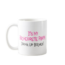 Its My Bachelorette Party Drink Up Bitches Coffee Mug