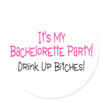 Its My Bachelorette Party Drink Up Bitches Round Sticker