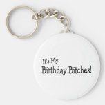 It's My Birthday Bitches Keychain