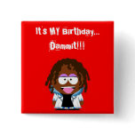 It's MY Birthday... Dammit!!! buttons